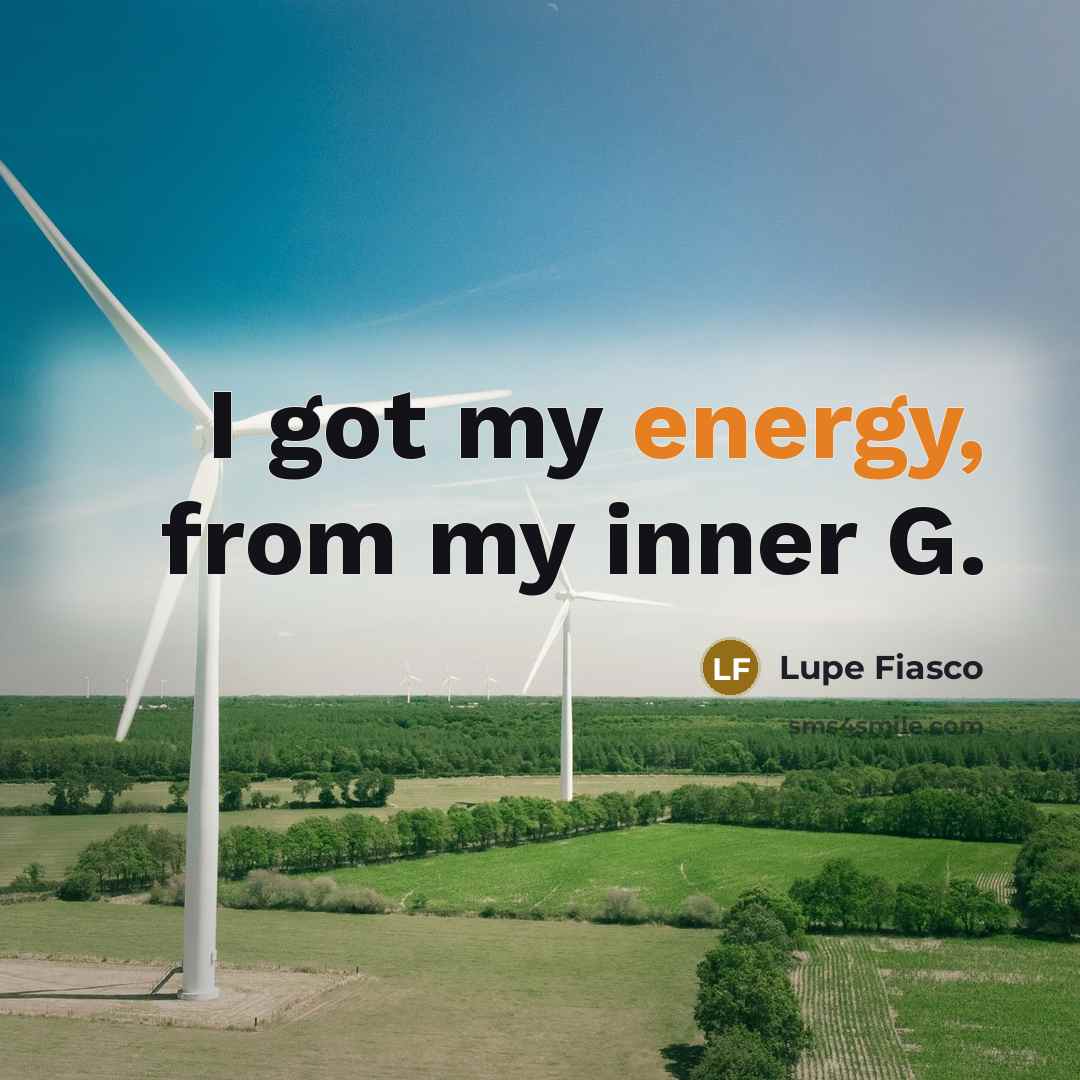 “I got my energy, from my inner G.…” quote by Lupe Fiasco