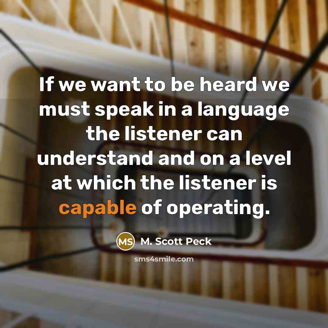 “If we want to be heard we must speak in…” quote by M. Scott Peck