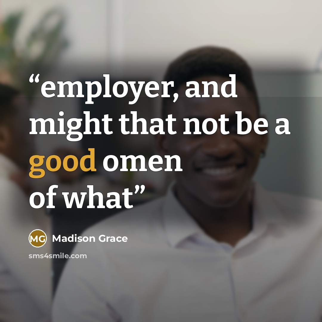 “employer, and might that not be a good omen of what” quote by Madison Grace