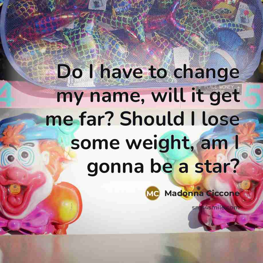 “Do I have to change my name, will it get…” quote by Madonna Ciccone