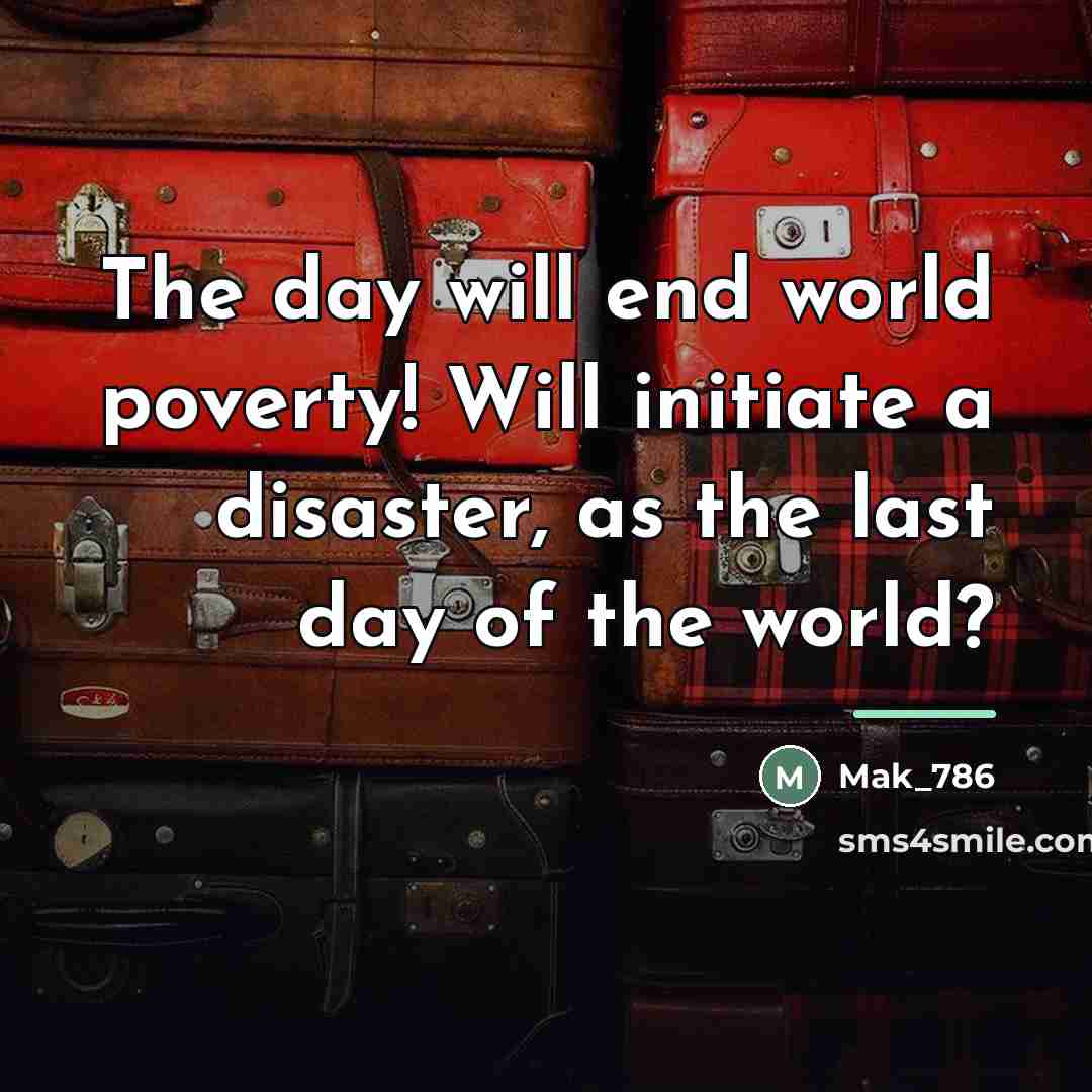 “The day will end world poverty! Will initiate a disaster,…” quote by Mak_786