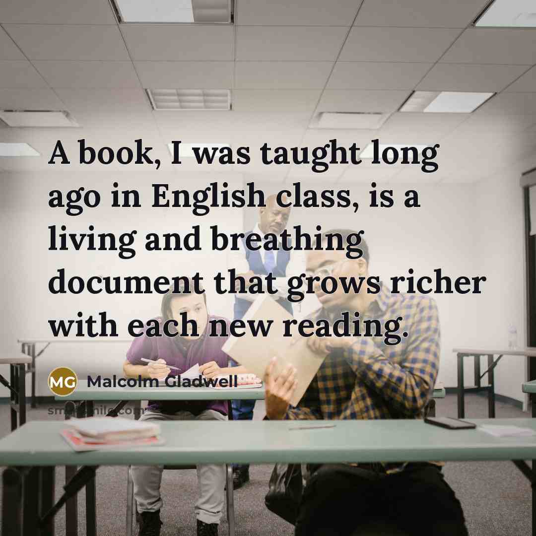“A book, I was taught long ago in English class,…” quote by Malcolm Gladwell