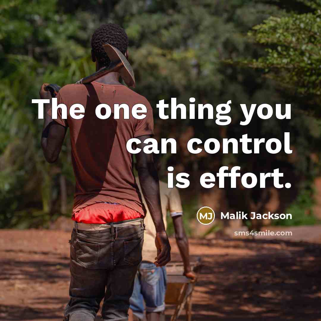 “The one thing you can control is effort.…” quote by Malik Jackson