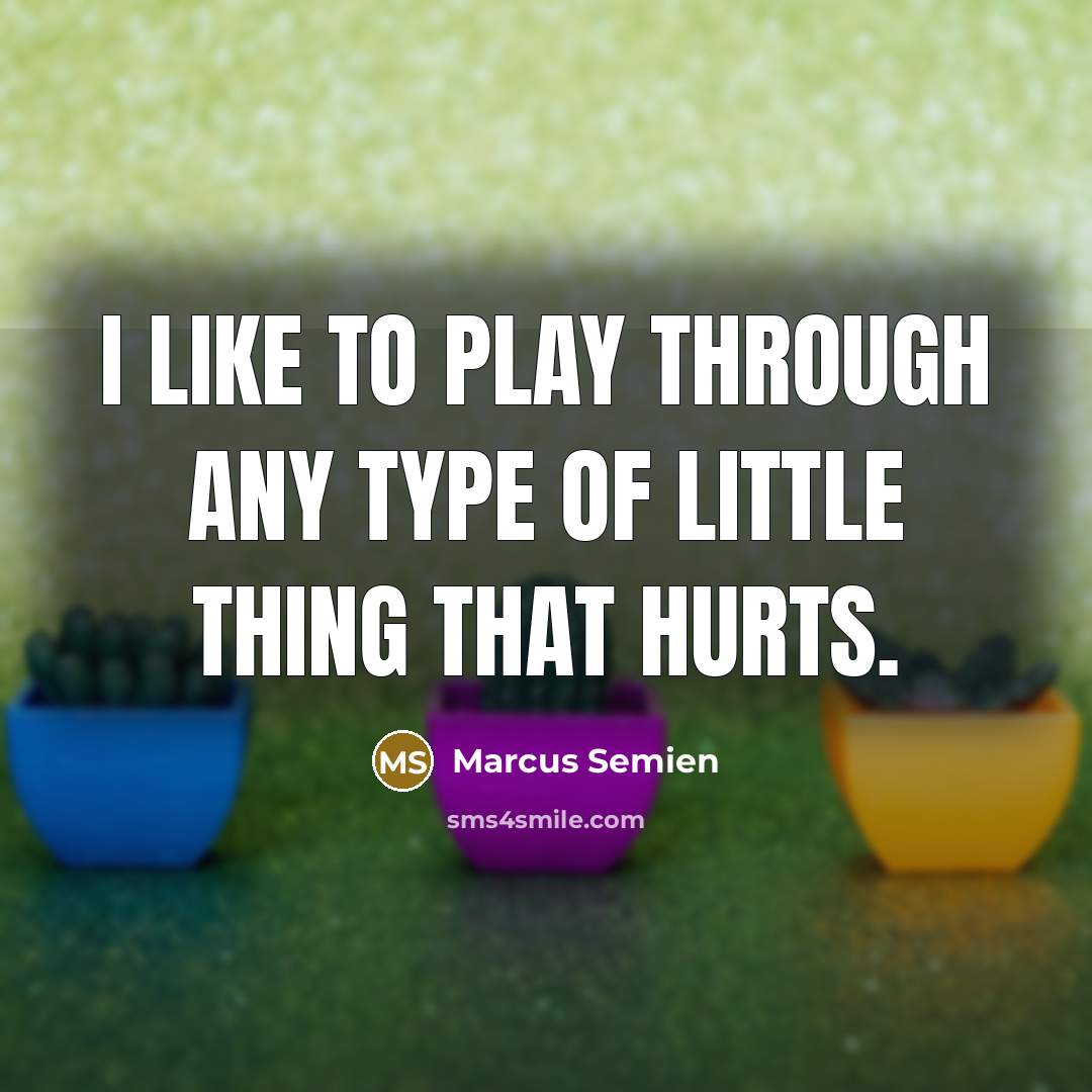 “I like to play through any type of little thing…” quote by Marcus Semien