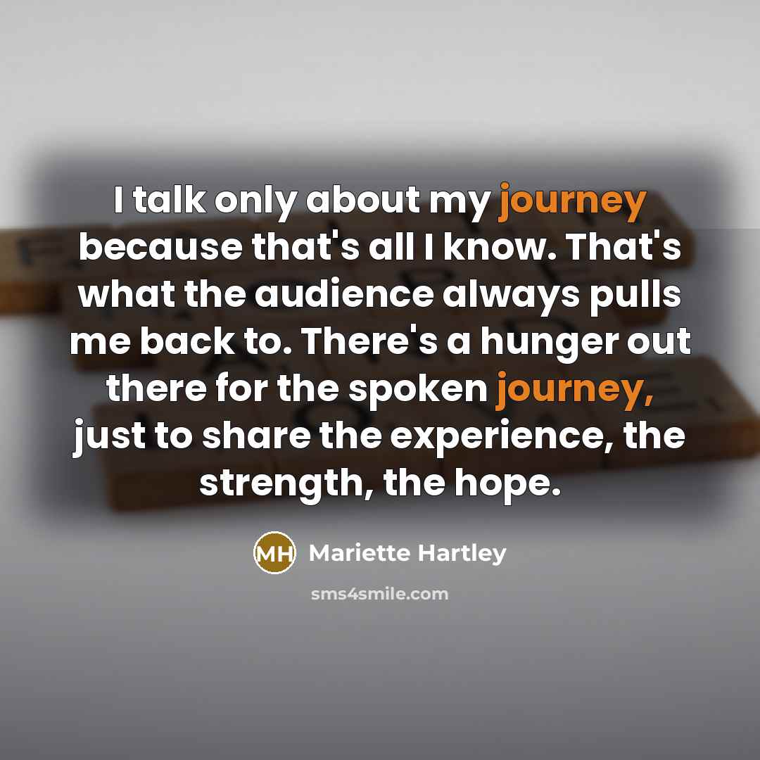 “I talk only about my journey because that's all I…” quote by Mariette Hartley