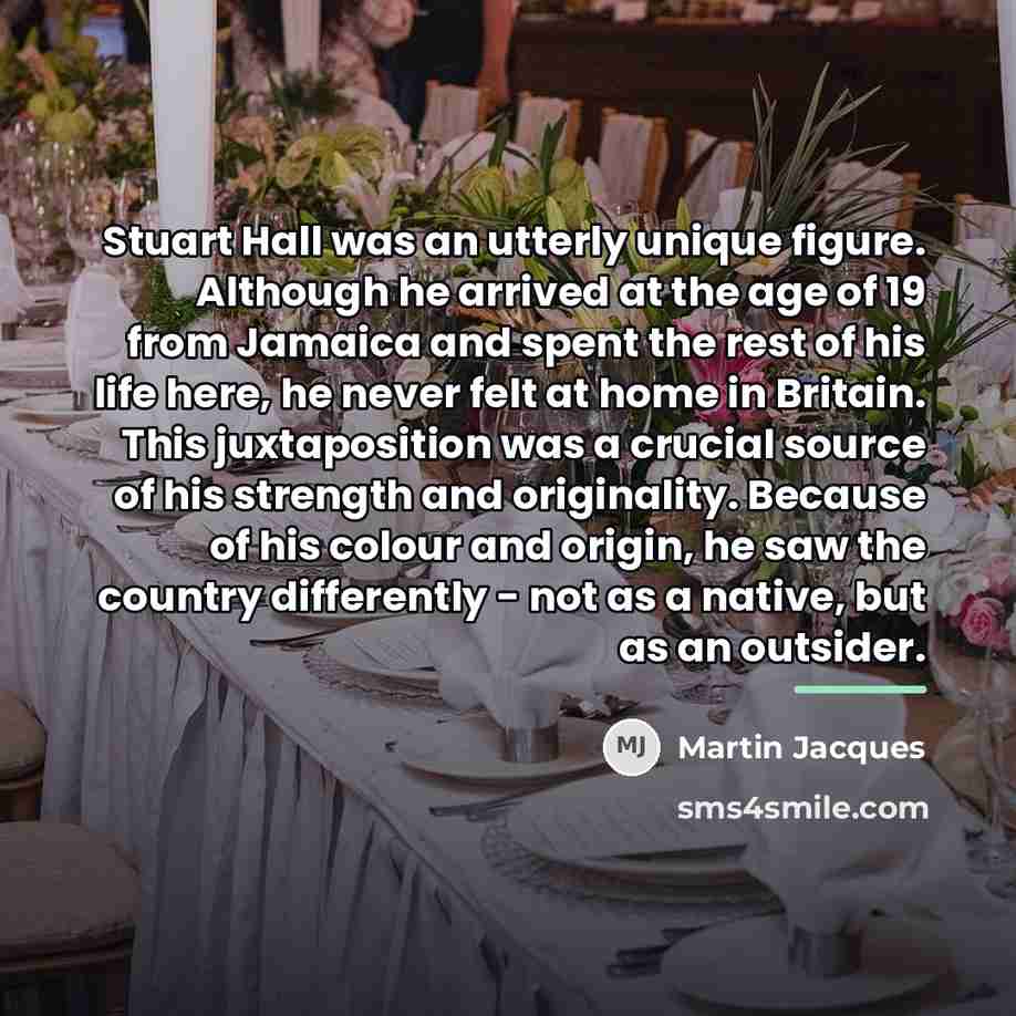 “Stuart Hall was an utterly unique figure. Although he arrived…” quote by Martin Jacques