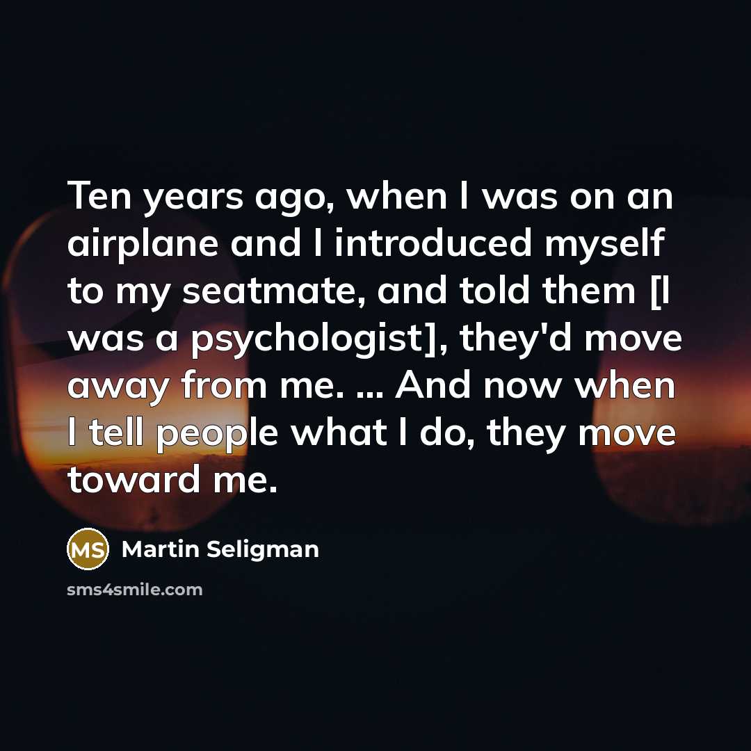 “Ten years ago, when I was on an airplane and…” quote by Martin Seligman