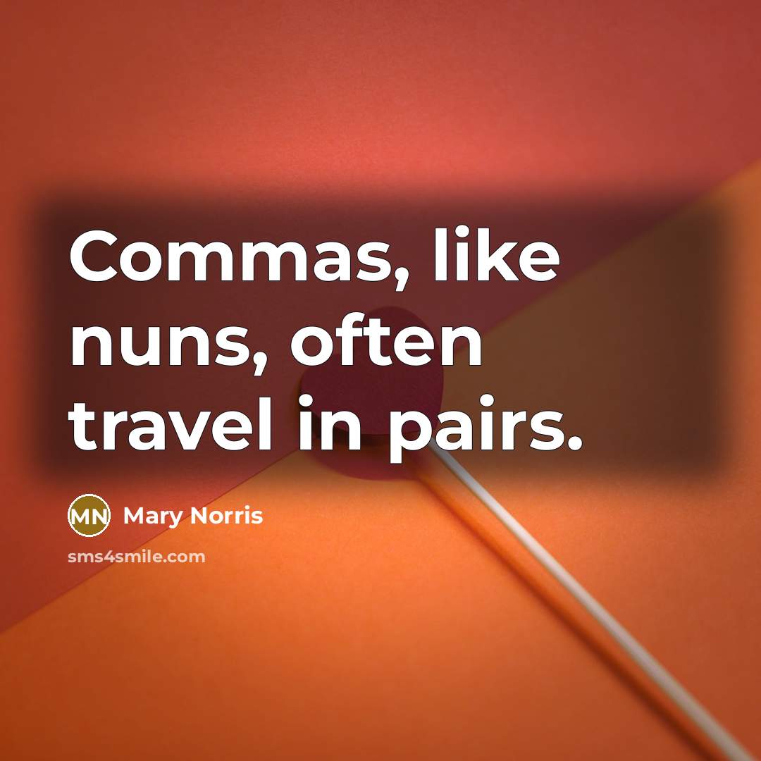 “Commas, like nuns, often travel in pairs.…” quote by Mary Norris