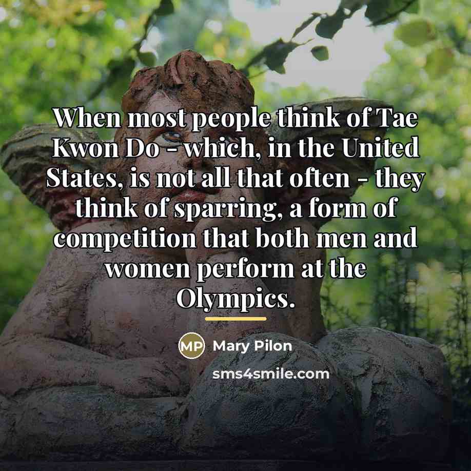 “When most people think of Tae Kwon Do - which,…” quote by Mary Pilon