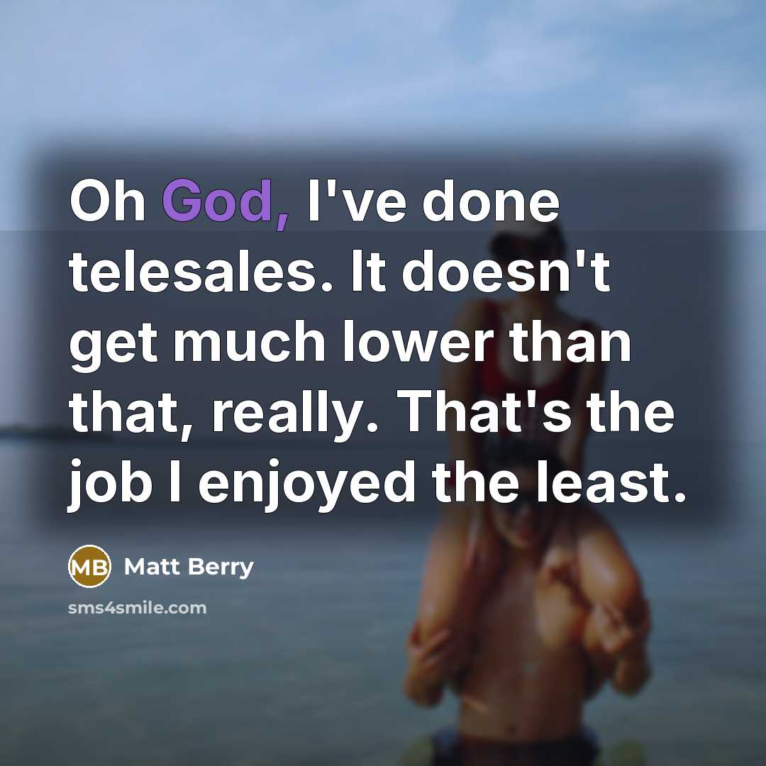 “Oh God, I've done telesales. It doesn't get much lower…” quote by Matt Berry
