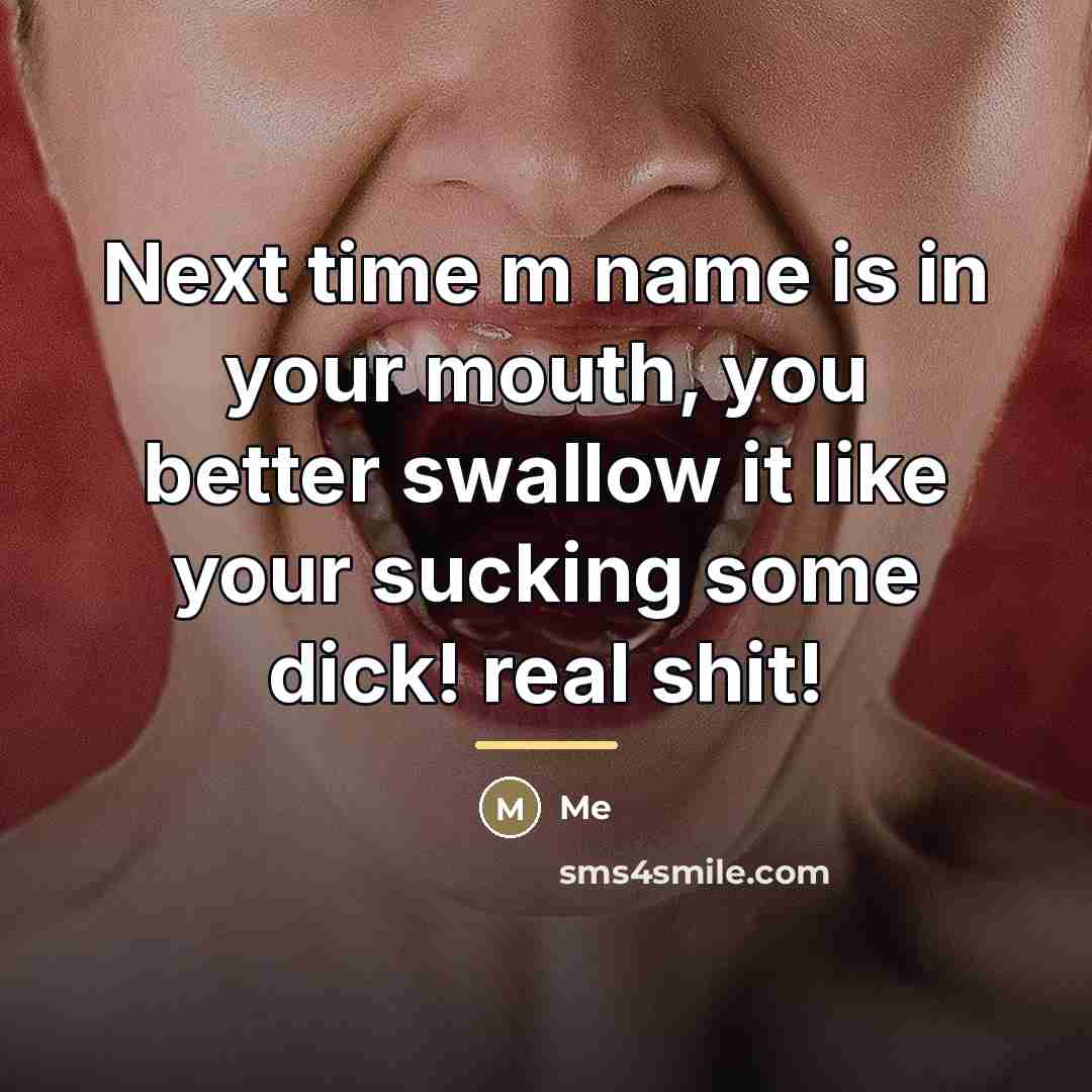 “Next time m name is in your mouth, you better…” quote by Me