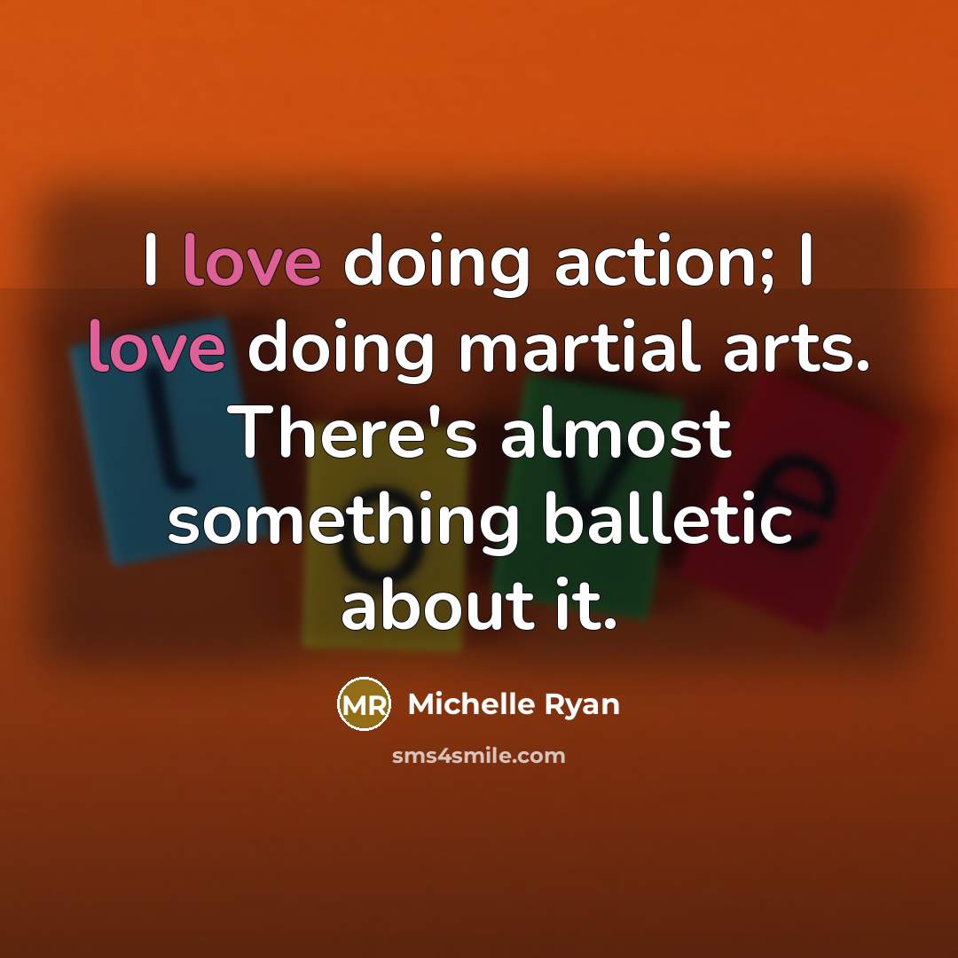 “I love doing action; I love doing martial arts. There's…” quote by Michelle Ryan
