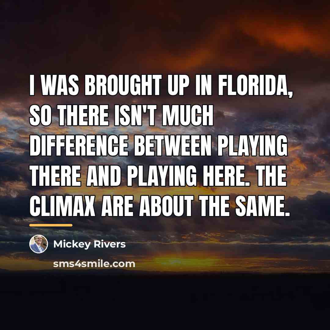 “I was brought up in Florida, so there isn't much…” quote by Mickey Rivers