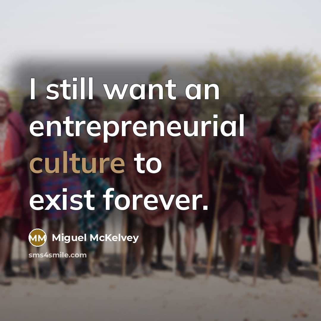 “I still want an entrepreneurial culture to exist forever.…” quote by Miguel McKelvey