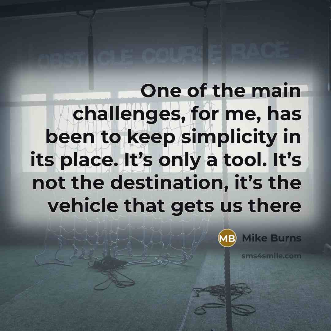 “One of the main challenges, for me, has been to…” quote by Mike Burns