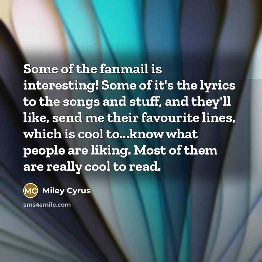 “Some of the fanmail is interesting! Some of it's the…” quote by Miley Cyrus