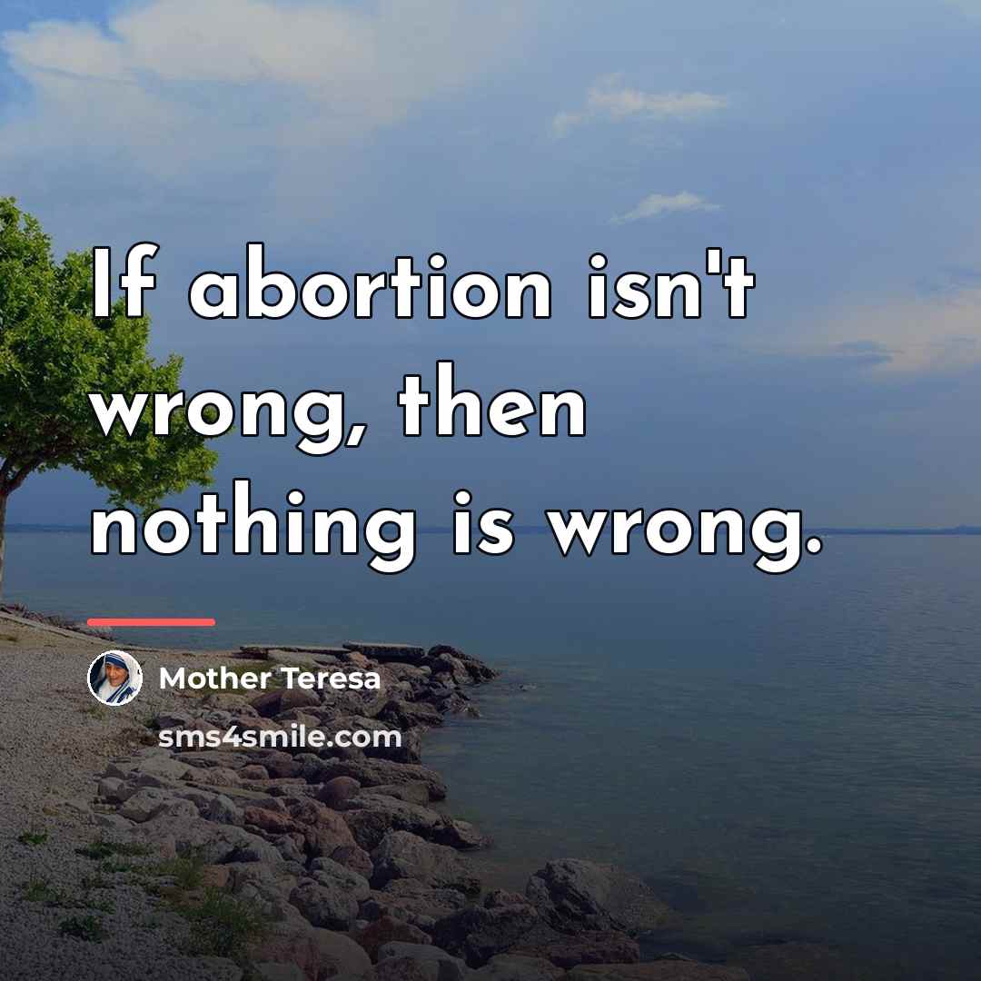 “If abortion isn't wrong, then nothing is wrong.…” quote by Mother Teresa