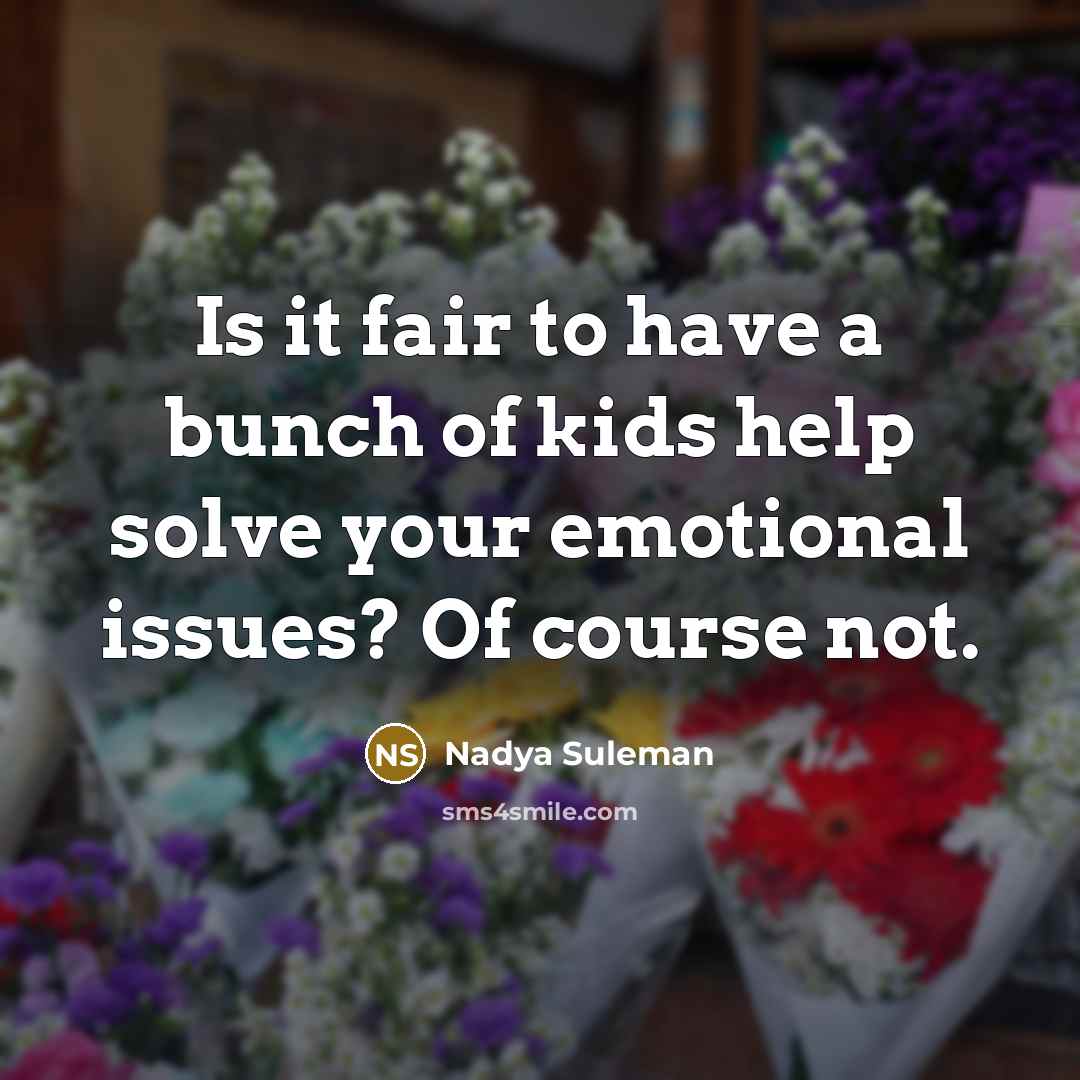 “Is it fair to have a bunch of kids help…” quote by Nadya Suleman