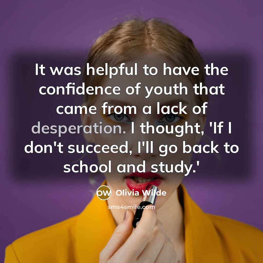 “It was helpful to have the confidence of youth that…” quote by Olivia Wilde