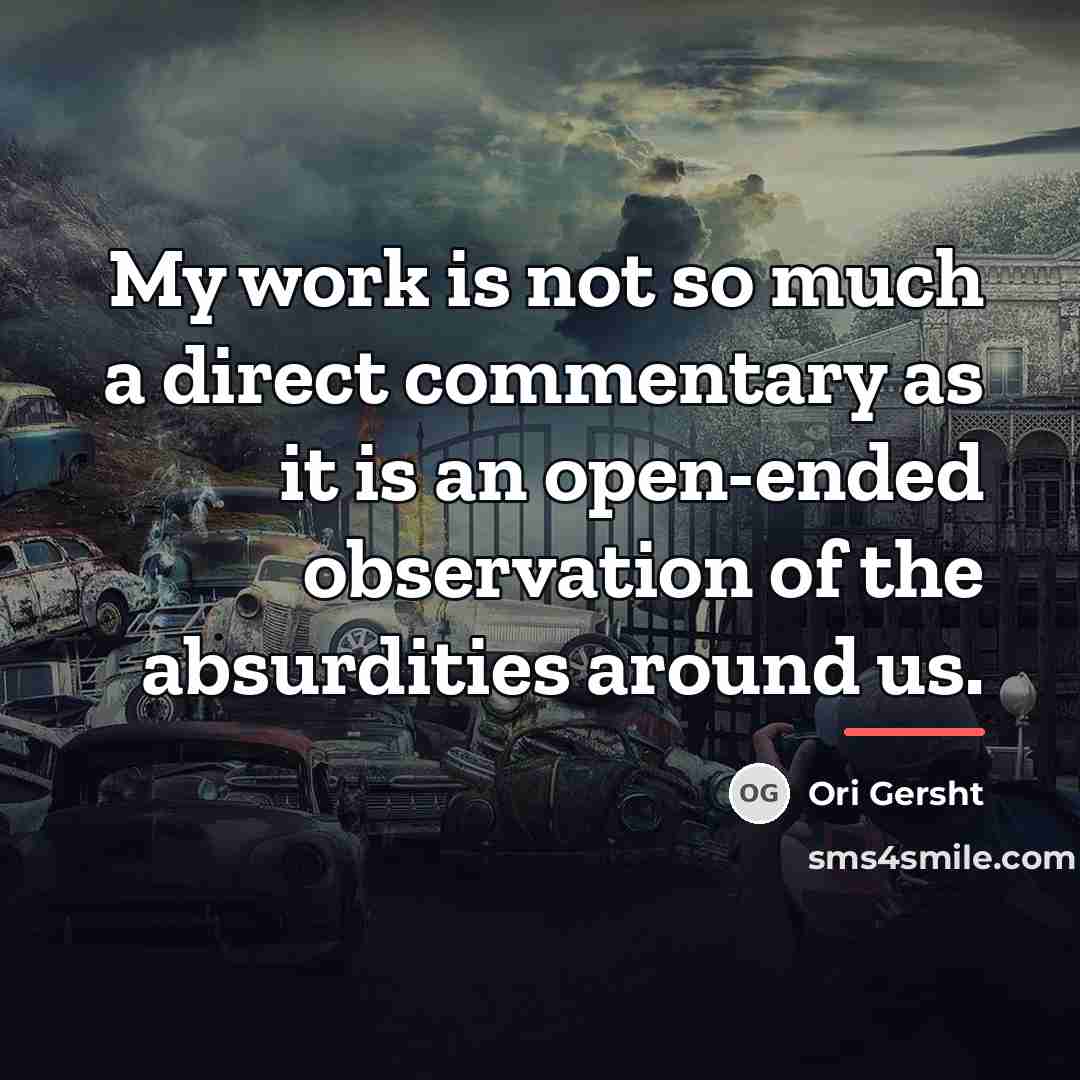 “My work is not so much a direct commentary as…” quote by Ori Gersht