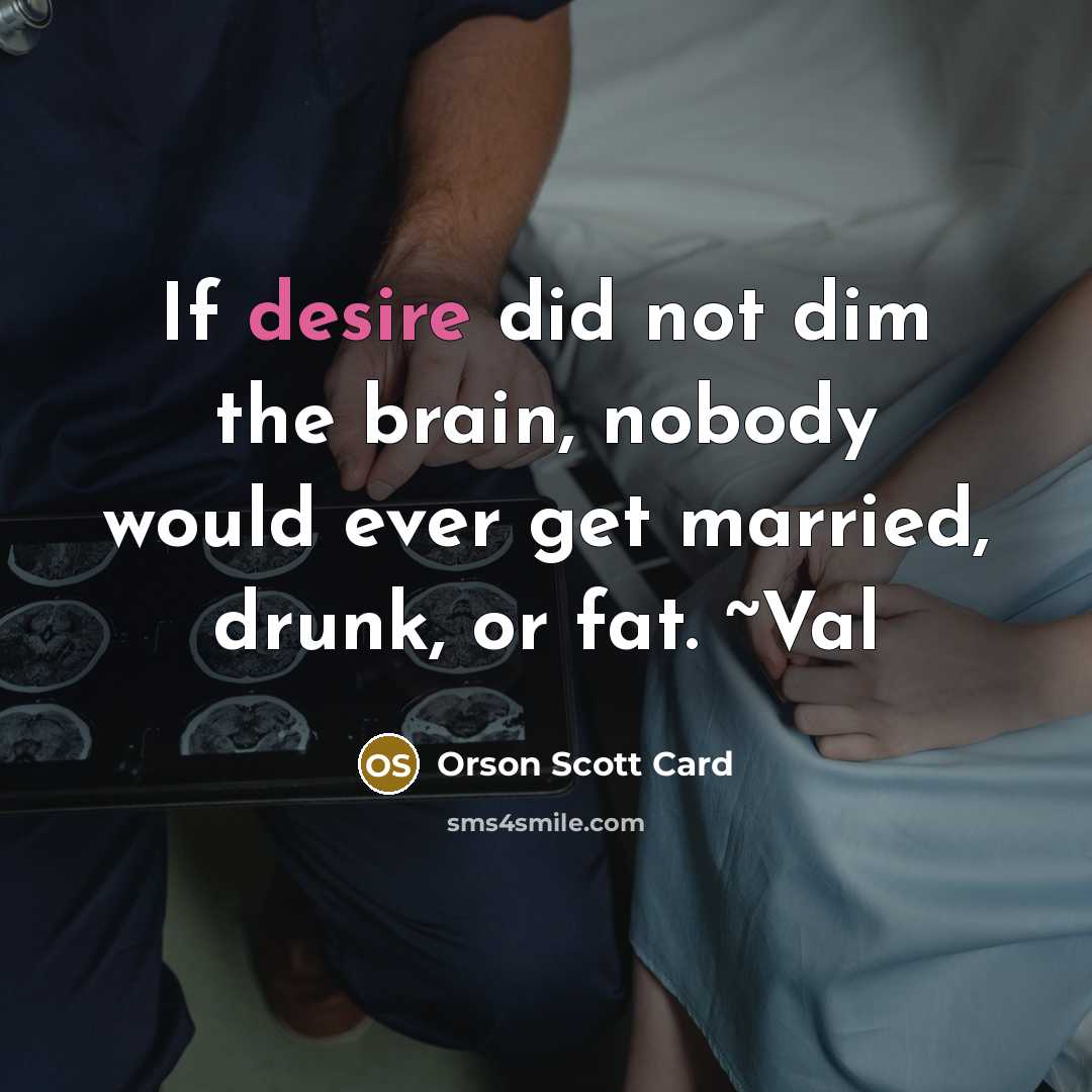 “If desire did not dim the brain, nobody would ever…” quote by Orson Scott Card