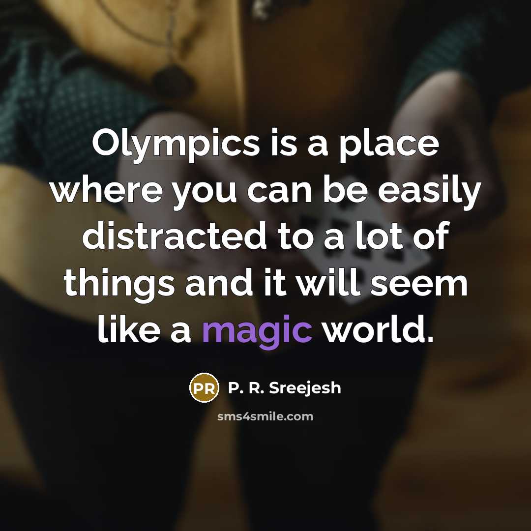 “Olympics is a place where you can be easily distracted…” quote by P. R. Sreejesh