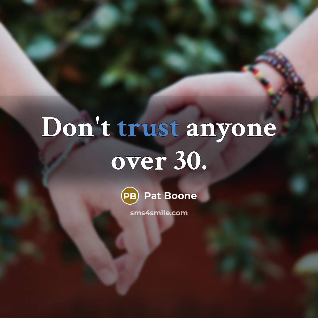 “Don't trust anyone over 30.…” quote by Pat Boone