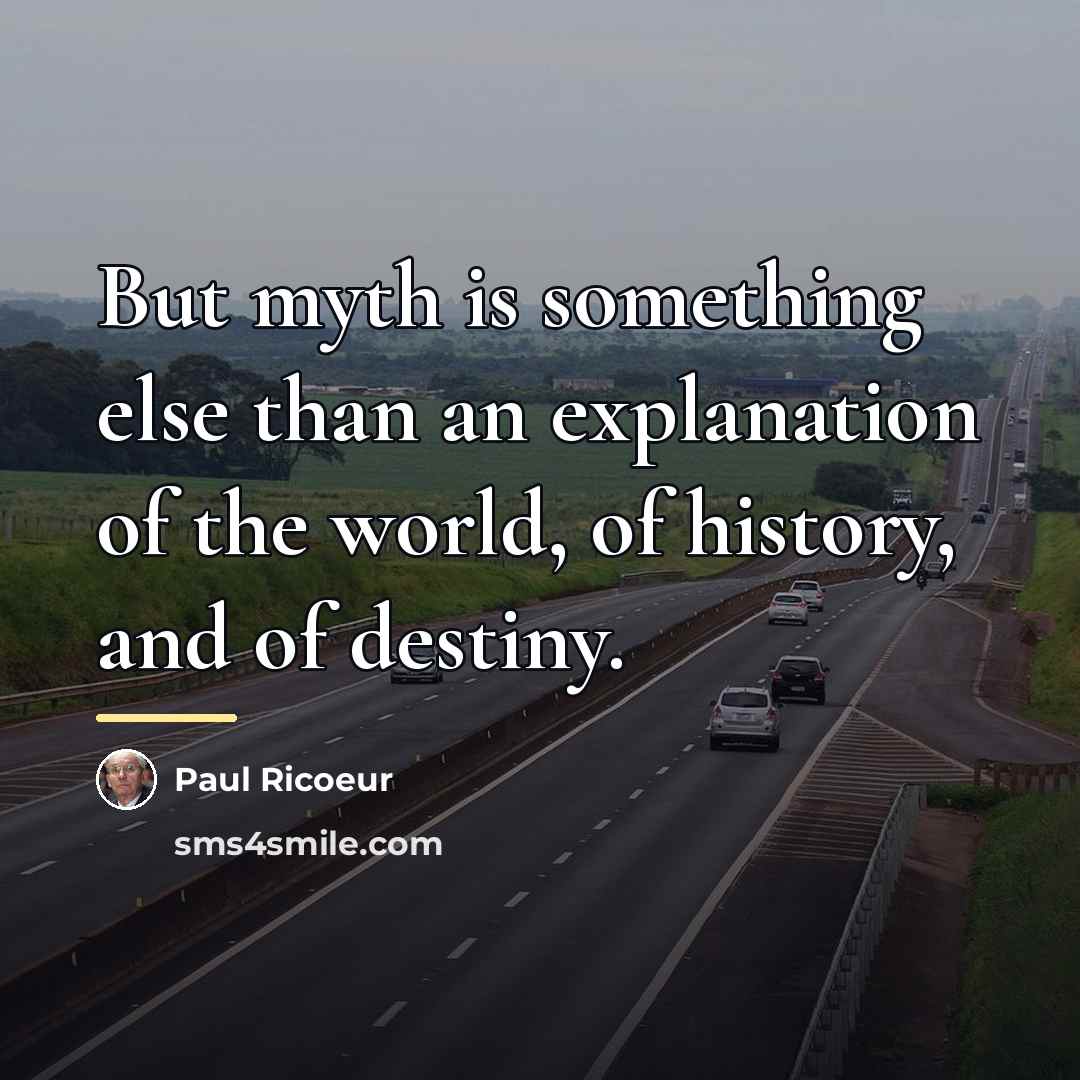 “But myth is something else than an explanation of the…” quote by Paul Ricoeur