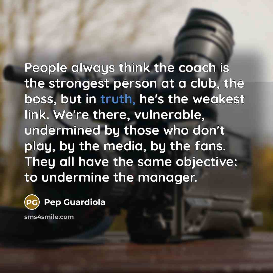 “People always think the coach is the strongest person at…” quote by Pep Guardiola