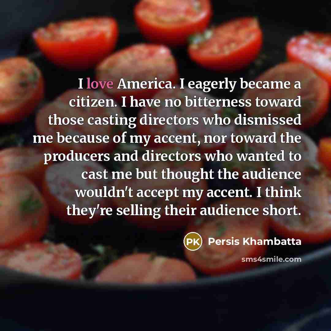 “I love America. I eagerly became a citizen. I have…” quote by Persis Khambatta
