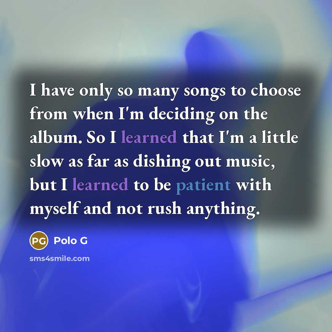 “I have only so many songs to choose from when…” quote by Polo G