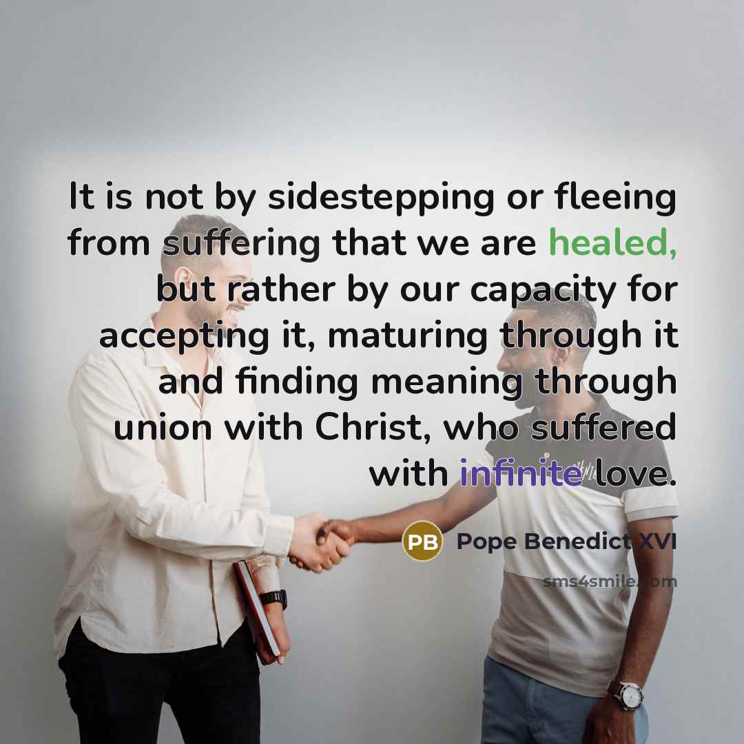 “It is not by sidestepping or fleeing from suffering that…” quote by Pope Benedict XVI