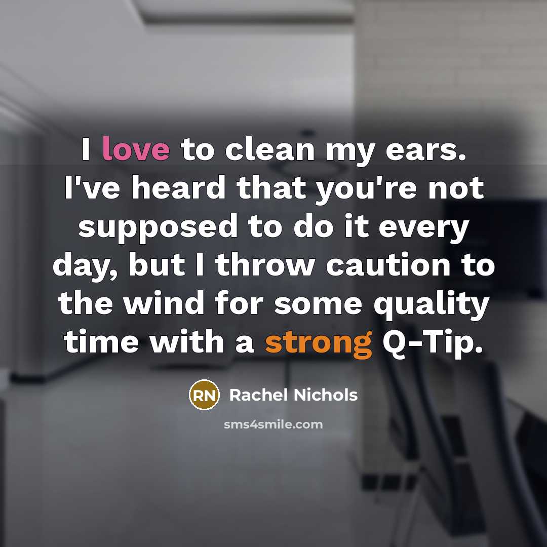 “I love to clean my ears. I've heard that you're…” quote by Rachel Nichols