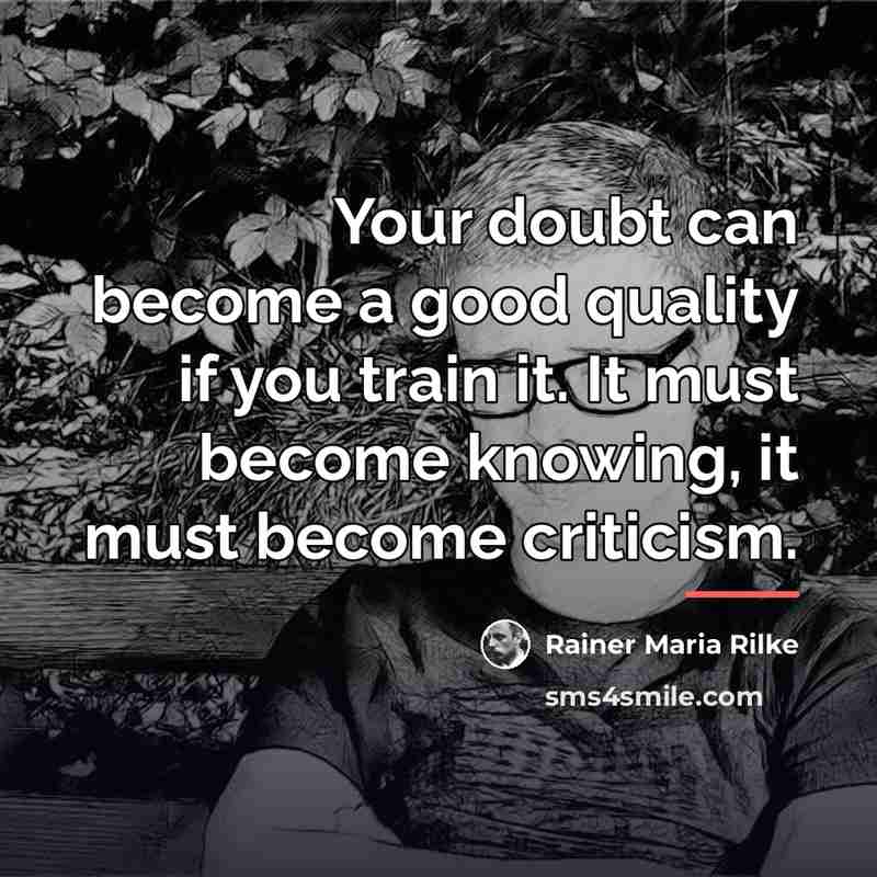 “Your doubt can become a good quality if you train…” quote by Rainer Maria Rilke