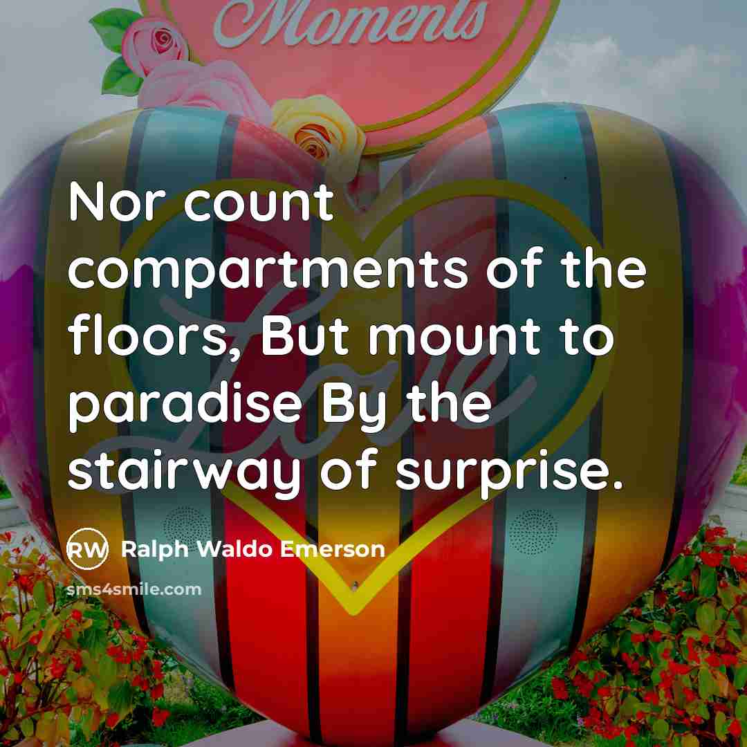 “Nor count compartments of the floors, But mount to paradise…” quote by Ralph Waldo Emerson
