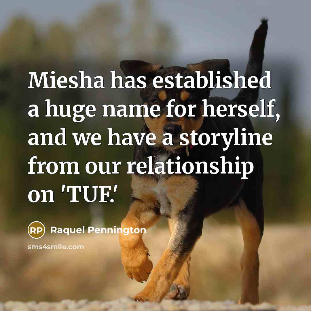 “Miesha has established a huge name for herself, and we…” quote by Raquel Pennington