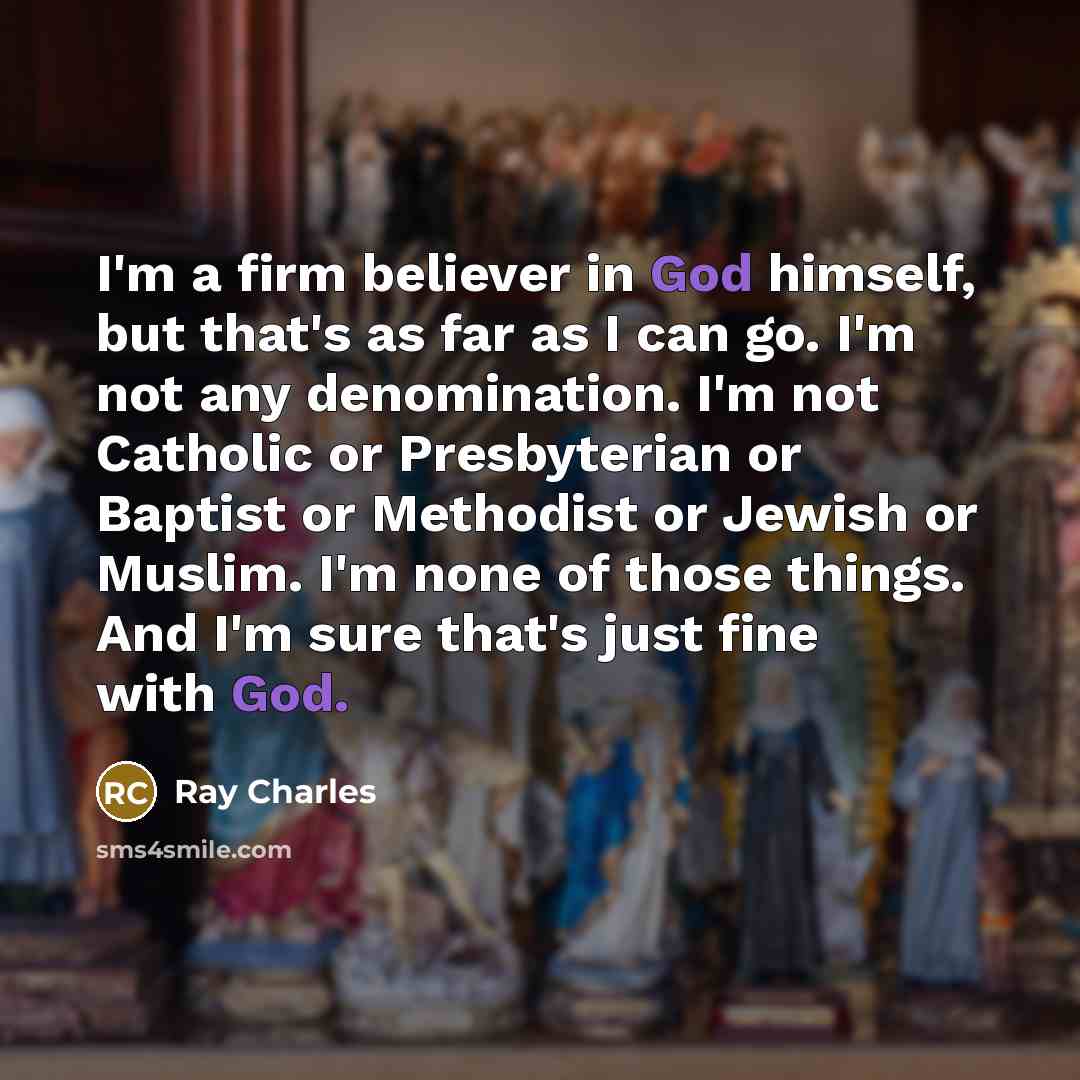 “I'm a firm believer in God himself, but that's as…” quote by Ray Charles