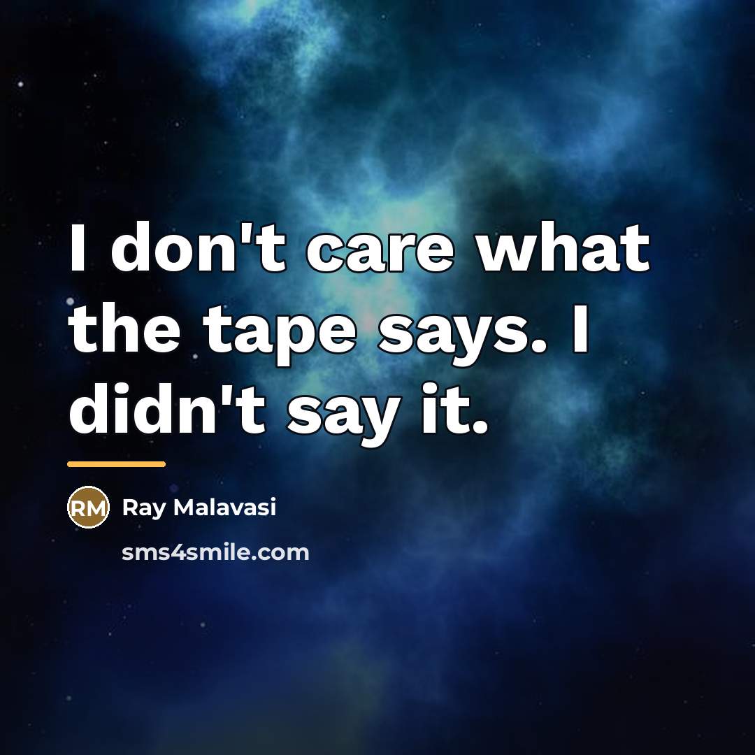“I don't care what the tape says. I didn't say…” quote by Ray Malavasi