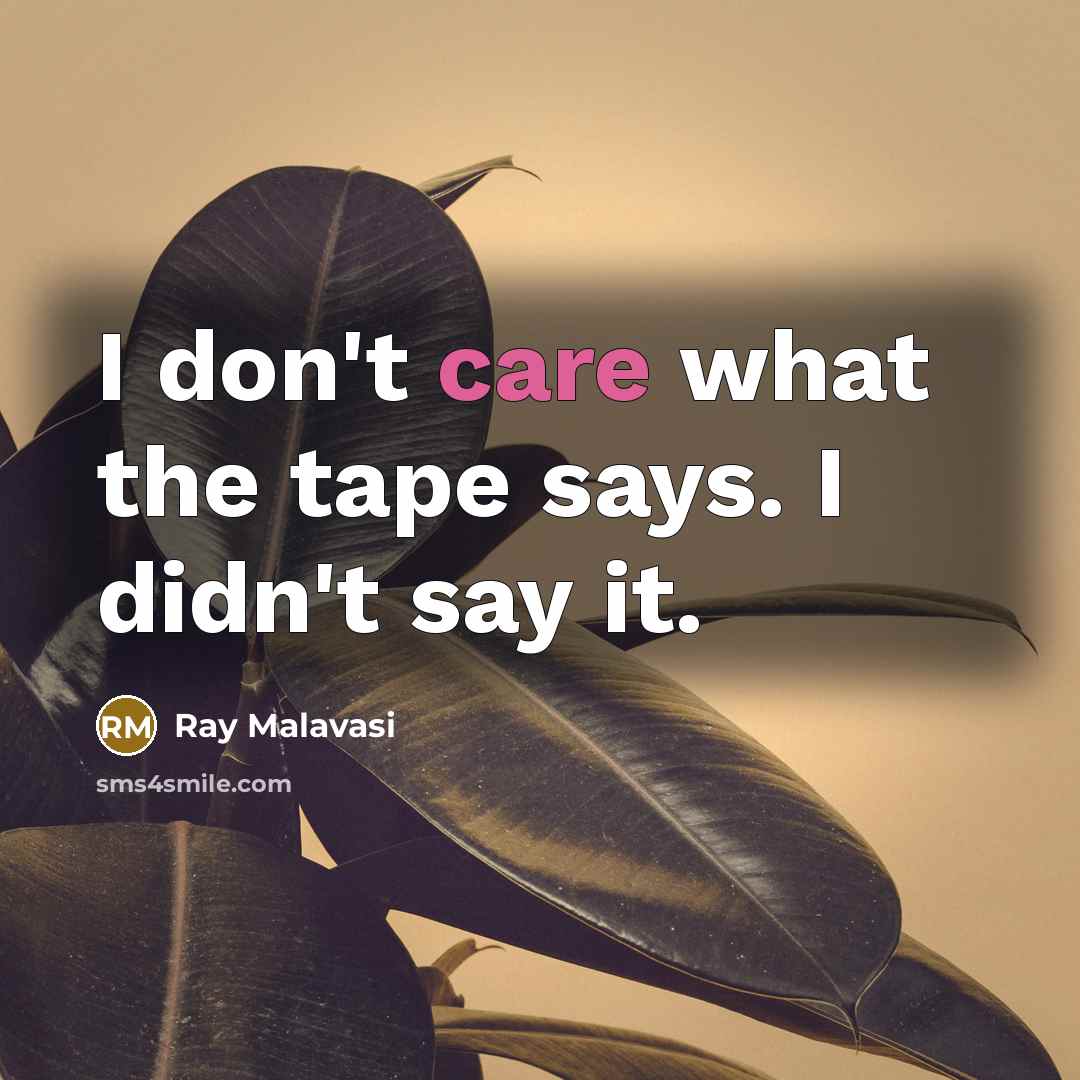 “I don't care what the tape says. I didn't say it.” quote by Ray Malavasi
