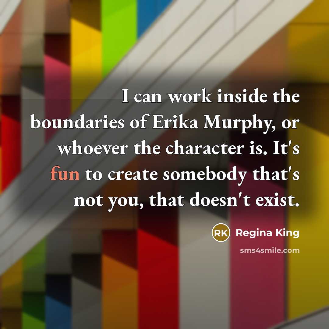 “I can work inside the boundaries of Erika Murphy, or…” quote by Regina King