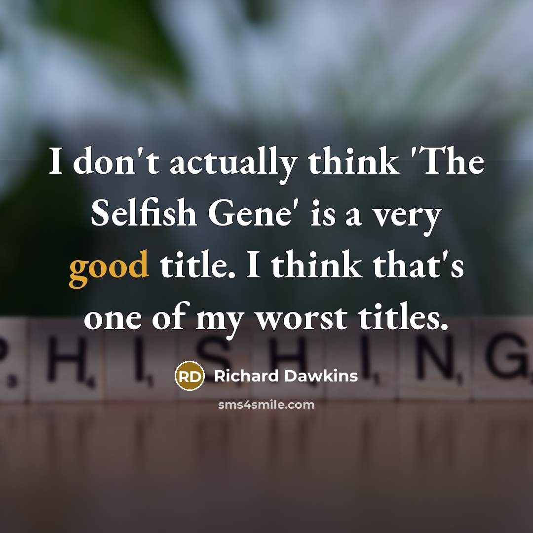 “I don't actually think 'The Selfish Gene' is a very…” quote by Richard Dawkins