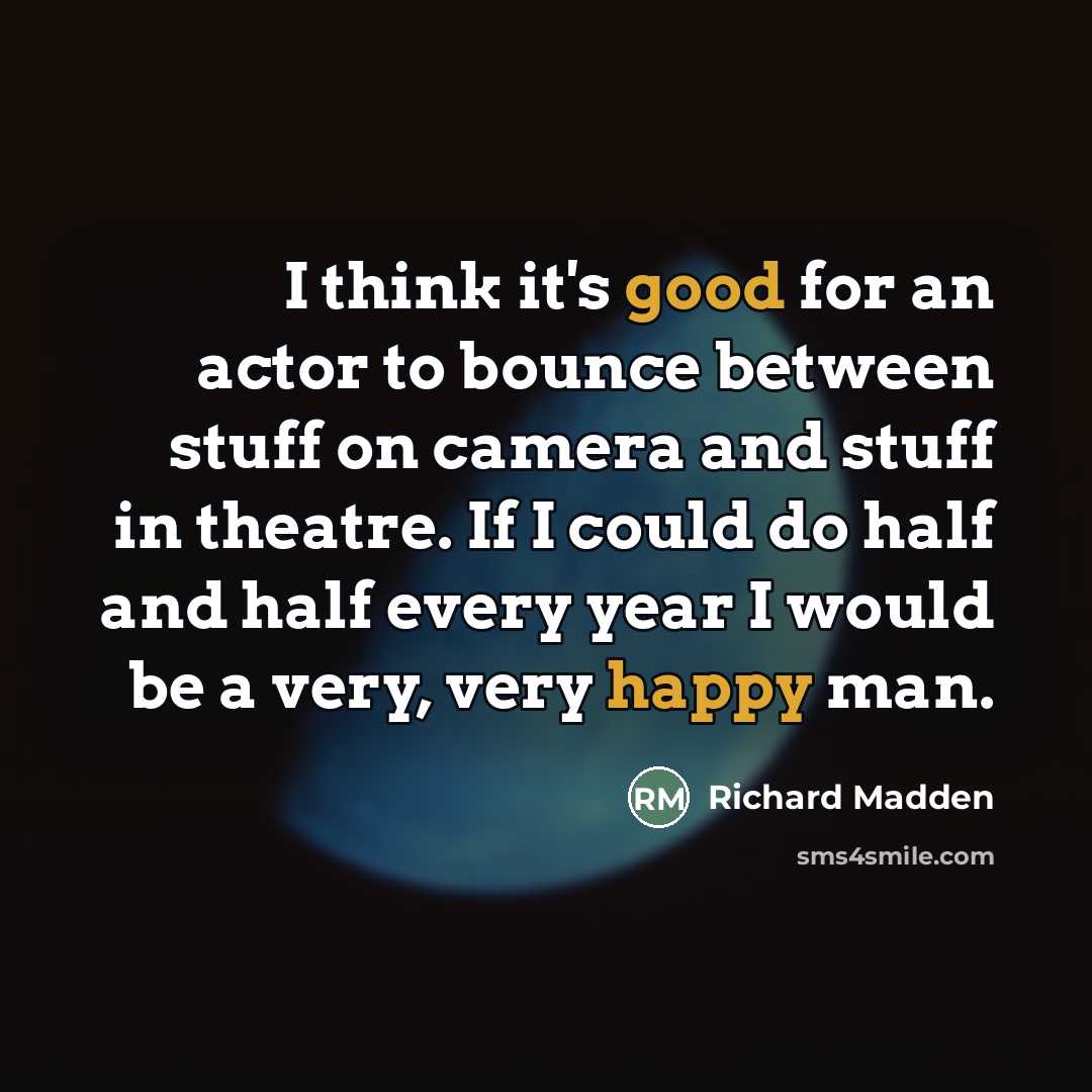 “I think it's good for an actor to bounce between…” quote by Richard Madden