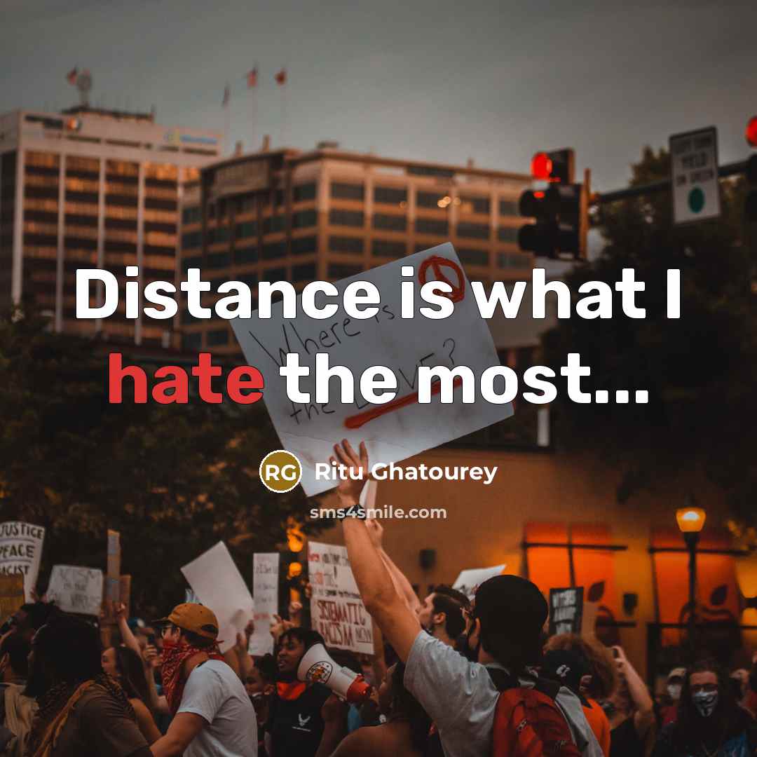 “Distance is what I hate the most...…” quote by Ritu Ghatourey