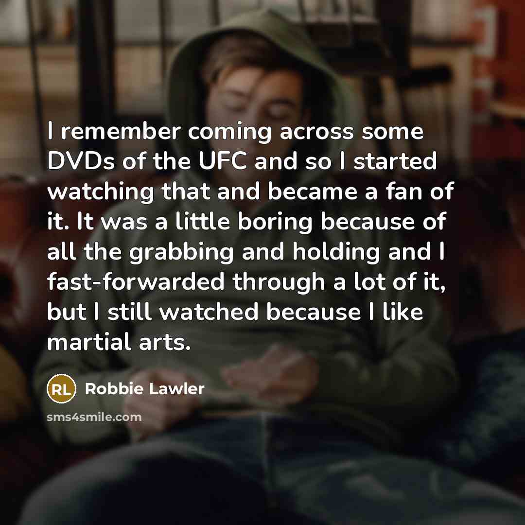 “I remember coming across some DVDs of the UFC and…” quote by Robbie Lawler