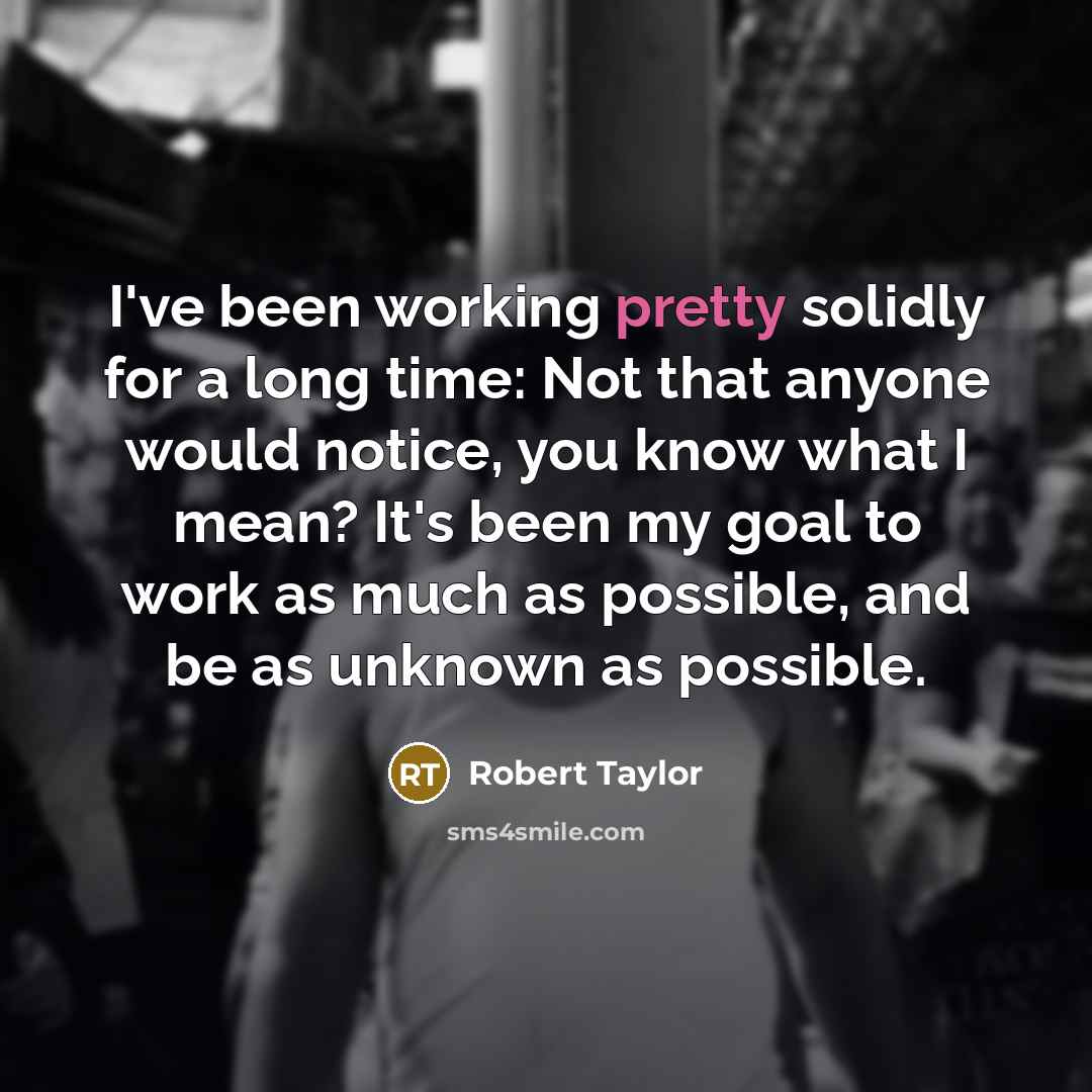 “I've been working pretty solidly for a long time: Not…” quote by Robert Taylor