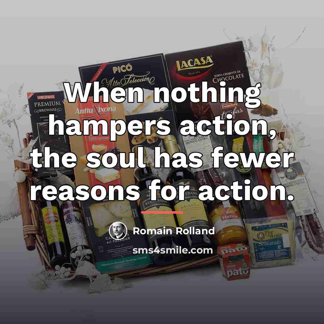 “When nothing hampers action, the soul has fewer reasons for…” quote by Romain Rolland