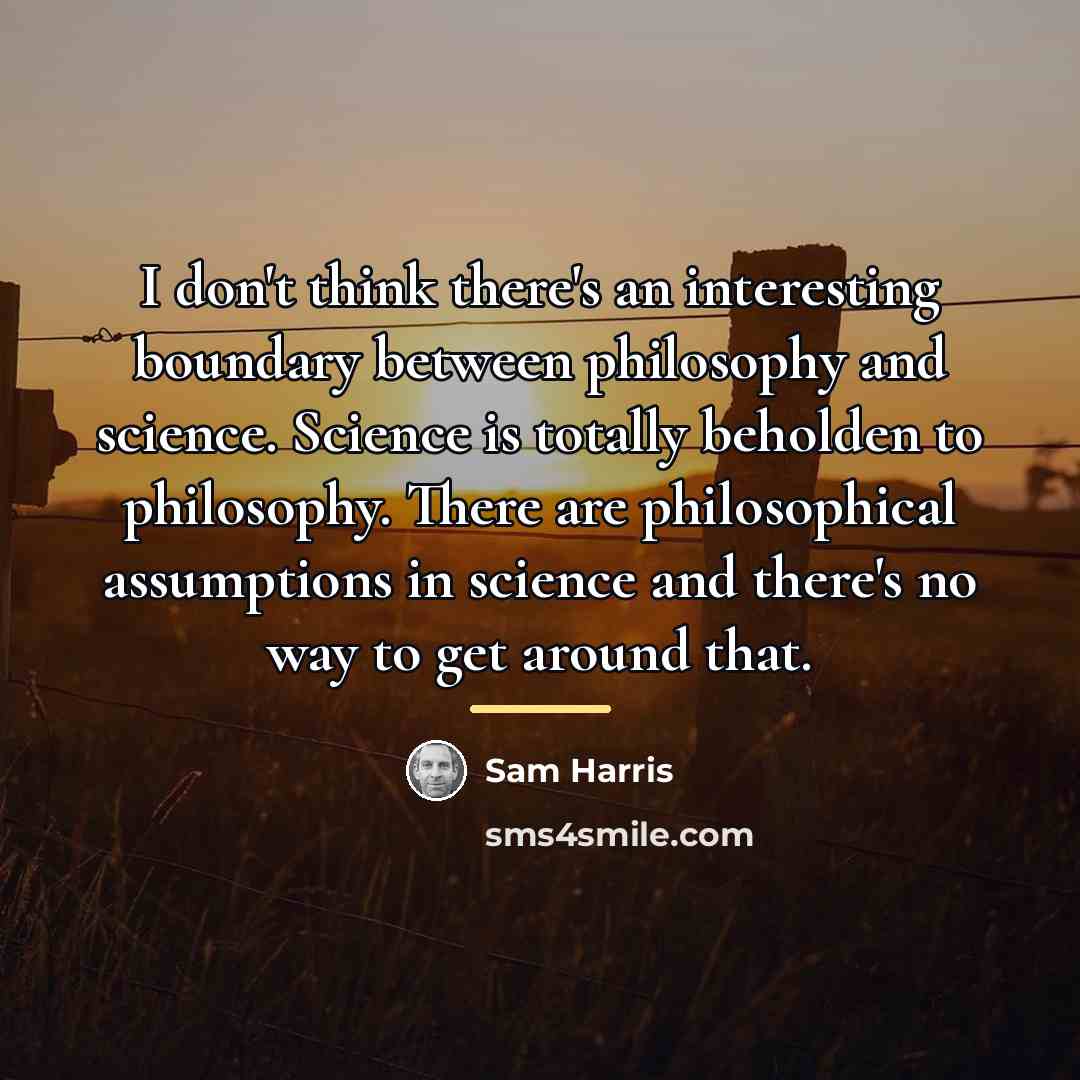“I don't think there's an interesting boundary between philosophy and…” quote by Sam Harris