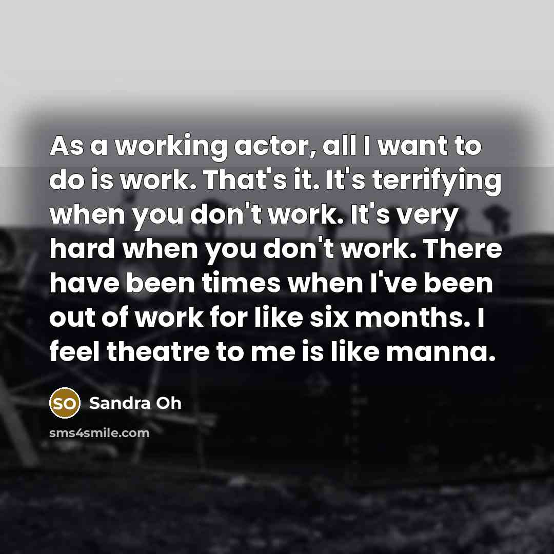 “As a working actor, all I want to do is…” quote by Sandra Oh