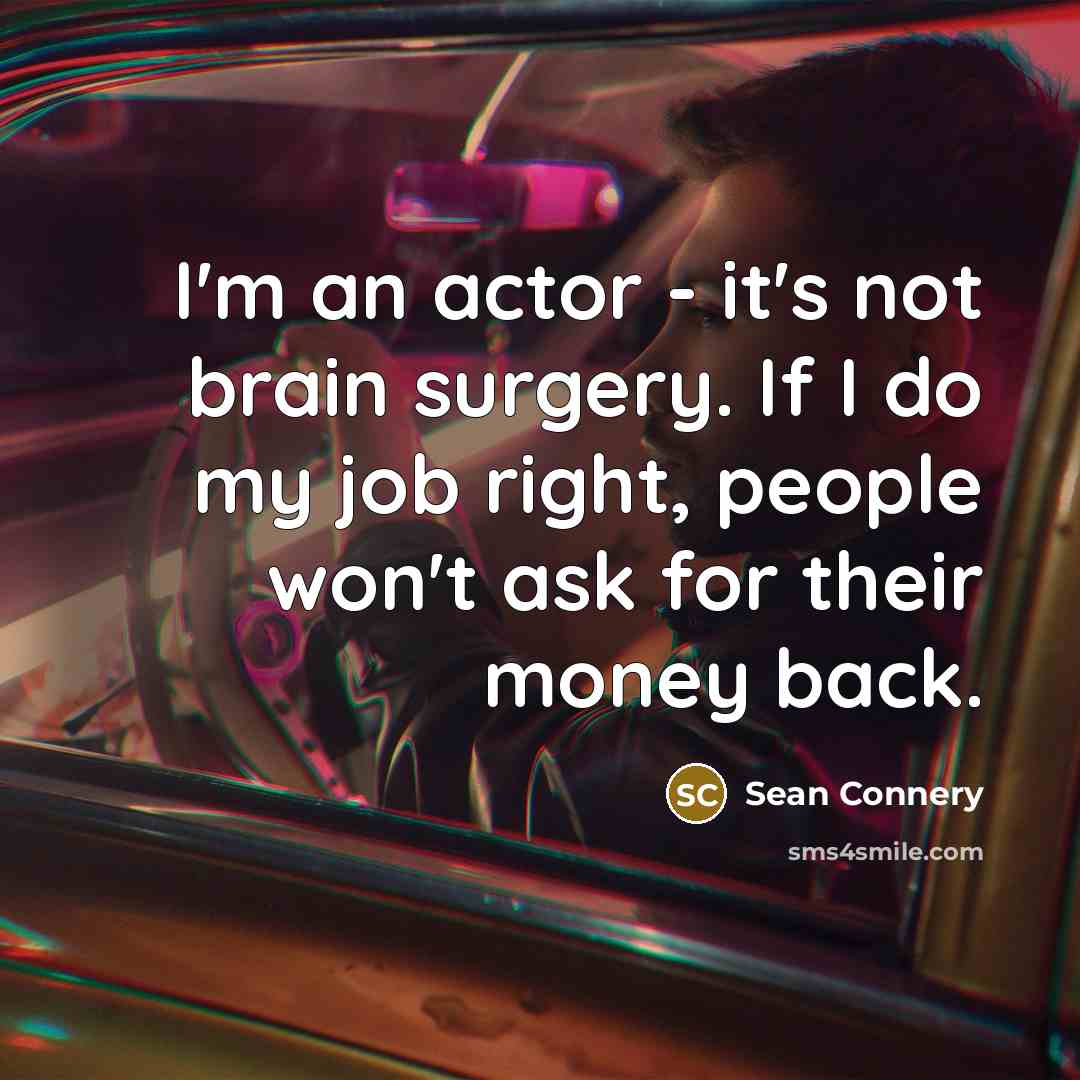 “I'm an actor - it's not brain surgery. If I…” quote by Sean Connery