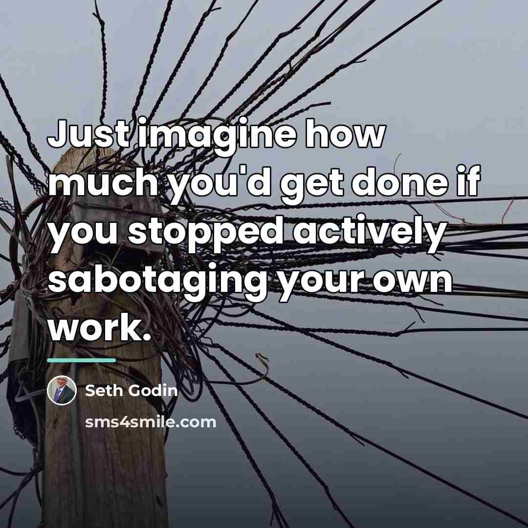 “Just imagine how much you'd get done if you stopped…” quote by Seth Godin